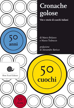 “Cronache golose - Vite e storie di cuochi italiani - 50 anni 50 cuochi 50 ricette”